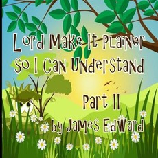 Lord Make It Plainer Part II