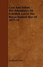 Czar And Sultan - The Adventures Of A British Lad In The Russo-Turkish War Of 1877-78