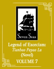 Legend of Exorcism: Tianbao Fuyao Lu (Novel) Vol. 7