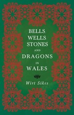 Bells, Wells, Stones, and Dragons in Wales (Folklore History Series)
