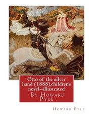 Otto of the silver hand (1888), By Howard Pyle (children's novel) illustrated