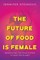 The Future of Food Is Female
