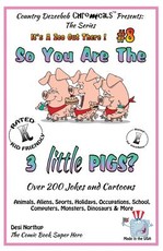 So You Are the Three Little Pigs - Over 200 Jokes + Cartoons - Animals, Aliens, Sports, Holidays, Occupations, School, Computers, Monsters, Dinosaurs & More - in BLACK and WHITE
