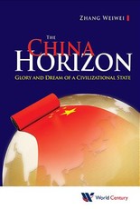 China Horizon, The: Glory and Dream of a Civilizational State