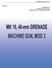 MK 19, 40-mm Grenade Machine Gun, MOD 3 (FM 3-22.27)