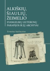 Alkiškių ir Šiaulių, Žeimelio evangelikų liuteronų parapijos bei jų archyvai