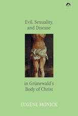 Evil, Sexuality, and Disease in GrÃ¼newald's Body of Christ