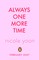 Always One More Time