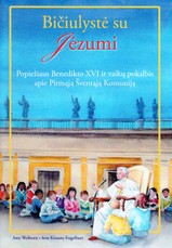 Bičiulystė su Jėzumi. Popiežiaus Benedikto XVI ir vaikų pokalbis apie Pirmąją Šventąją Komuniją