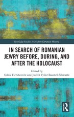 In Search of Romanian Jewry Before, During, and After the Holocaust