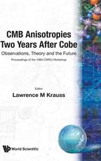 Cmb Anisotropies Two Years After Cobe: Observations, Theory and the Future - Proceedings of the 1994 Cwru Workshop