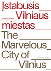 Įstabusis Vilniaus miestas. The marvelous city of Vilnius