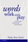 Words at Work and Play