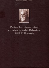 Daktaro Jono Basanavičiaus gyvenimas ir darbas Bulgarijoje 1880-1905 metais