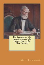 The framing of the Constitution of the United States. By