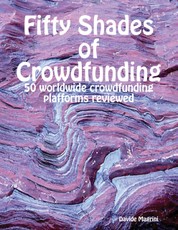 Fifty Shades of Crowdfunding - 50 Worldwide Crowdfunding Platforms Reviewed
