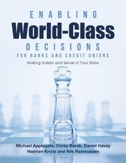 Enabling World-Class Decisions for Banks and Credit Unions: Making Dollars and Sense of Your Data