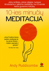 DEŠIMTIES MINUČIŲ MEDITACIJA: lengvai išmokstama ir taikoma 10-ies minučių meditacija, kuri iš esmės pakeis gyvenimo kokybę!