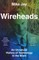 Wireheads