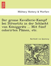 Der Grosse Kavallerie-Kampf Bei Str Esetitz in Der Schlacht Von Ko Niggra Tz ... Mit Fu Nf Colorirten Pla Nen, Etc.