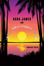 Rose, A: Sara James and the Mermaid Tale