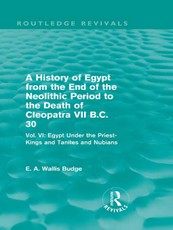 A History of Egypt from the End of the Neolithic Period to the Death of Cleopatra VII B.C. 30 (Routledge Revivals)