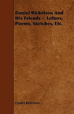 Daniel Ricketson and His Friends - Letters, Poems, Sketches, Etc.