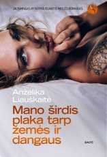 MANO ŠIRDIS PLAKA TARP ŽEMĖS IR DANGAUS. Naujausias bestselerių autorės A. Liauškaitės intriguojantis meilės romanas!