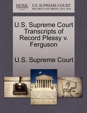 U.S. Supreme Court Transcripts of Record Plessy V. Ferguson