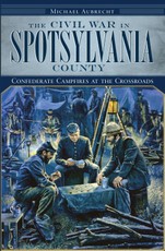 Civil War in Spotsylvania County: Confederate Campfires at the Crossroads