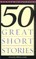 Fifty Great Short Stories