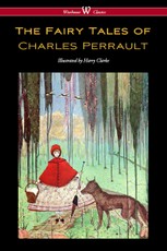The Fairy Tales of Charles Perrault (Wisehouse Classics Edition - with original color illustrations by Harry Clarke)
