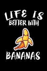 Life Is Better With Bananas