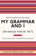 My Grammar and I (Or Should That Be 'Me'?)