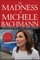 The Madness of Michele Bachmann