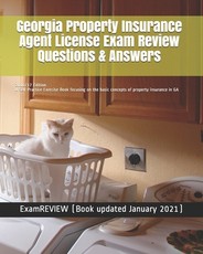 Georgia Property Insurance Agent License Exam Review Questions & Answers 2016/17 Edition