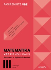Matematika, VBE I dalis. Bendrasis ir išplėstinis kursas, III gimnazijos klasė, serija Pasirenkite VBE (knyga su defektais)