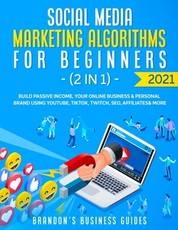 Social Media Marketing Algorithms For Beginners 2021 (2 in 1)