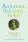 Redeemer, Reformer, Rebel