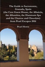 The Guide to Sacromonte, Granada, Spain (the Cave Guest House, the AlbaicÃ­n, the Alhambra, the Hammam Spa and the Churros and Chocolate) from Pearl Escapes 2016