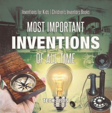 Most Important Inventions Of All Time | Inventions for Kids | Children's Inventors Books