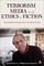 Terrorism, Media, and the Ethics of Fiction