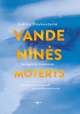 VANDENINĖS MOTERYS: užtvankos kelyje yra tam, kad patirtume gyvenimo proveržį. Sabinos Daukantaitės – populiaraus tinklaraščio „7 taškai“ autorės, 2016 metais išrinktos veikliausia Lietuvos moterimi – terapinis romanas