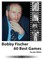 Bobby Fischer 60 Best Games