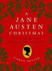 A Jane Austen Christmas: Celebrating the Season of Romance, Ribbons and Mistletoe