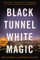 Black Tunnel White Magic