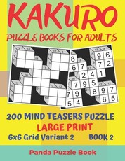 Kakuro Puzzle Books For Adults - 200 Mind Teasers Puzzle - Large Print - 6x6 Grid Variant 2 - Book 2