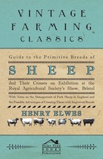 Guide To The Primitive Breeds Of Sheep And Their Crosses On Exhibition At The Royal Agricultural Society's Show, Bristol 1913
