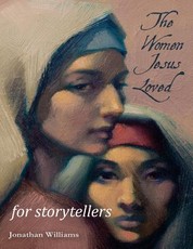 The Women Jesus Loved - for Storytellers
