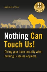 Nothing can touch us! Giving your team security when nothing is secure anymore.